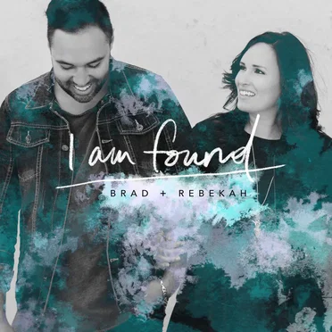 I Am Found by Brad & Rebekah - album cover