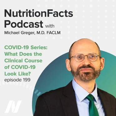 Nutrition Facts with Dr. Greger #199, “COVID-19 Series: What Does the Clinical Course of COVID-19 Look Like?” by Michael Greger - album cover