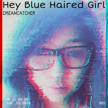 Hey Blue Haired Girl by Dreamcatcher - album cover
