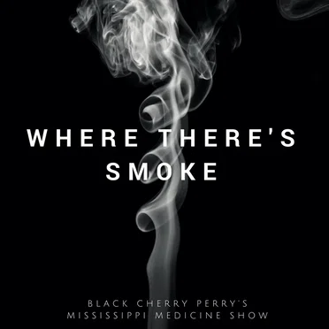 Where's There's Smoke by Black Cherry Perry's Mississippi Medicine Show - album cover