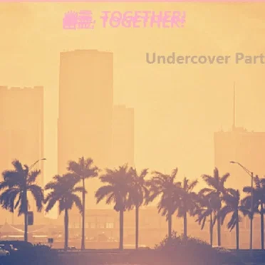 Undercover Party by 幽霊, T O G E T H E R! - album cover
