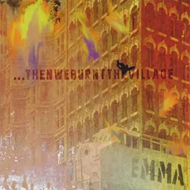 Then We Burnt the Village by Emma - album cover