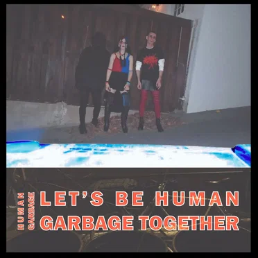 Let's Be Human Garbage Together by Human Garbage - album cover