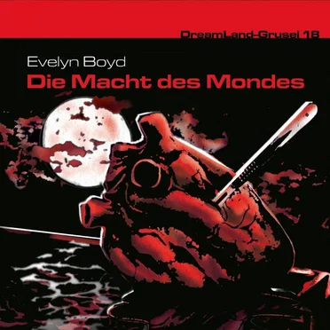 Dreamland Grusel, Folge 18: Die Macht des Mondes by Evelyn Boyd - album cover