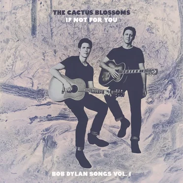 If Not for You: Bob Dylan Songs, Vol. 1 by The Cactus Blossoms - album cover
