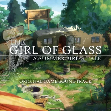 The Girl of Glass: A Summer Bird’s Tale (Original Game Soundtrack)