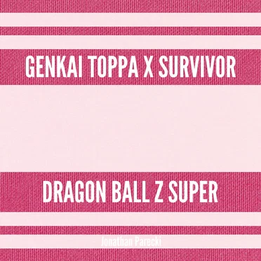 Genkai Toppa x Survivor (from "Dragon Ball Z Super")