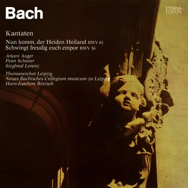 Kantaten: Nun komm, der Heiden Heiland, BWV 61 / Schwingt freudig euch empor, BWV 36