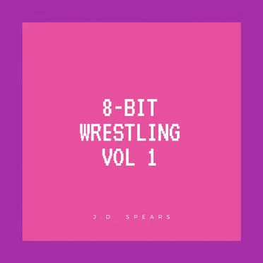 8 Bit Wrestling Volume 1 (8 Bit Version)