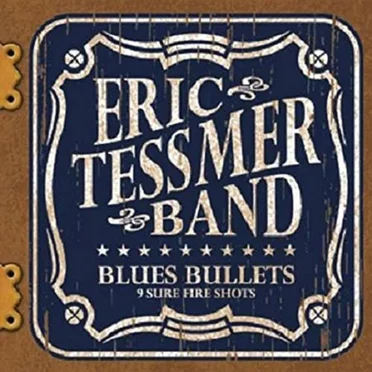 Blues Bullets (9 Sure Fire Shots) by Eric Tessmer Band - album cover