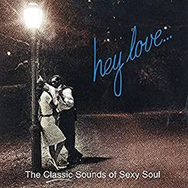 Hey Love… (The Classic Sounds of Sexy Soul) by Various Artists - album cover