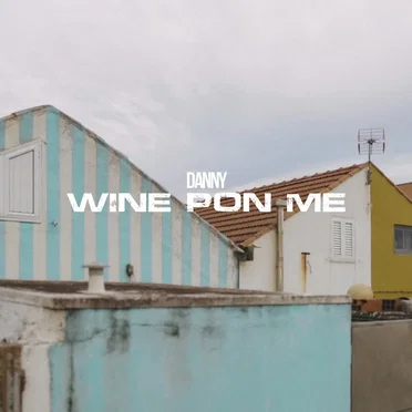 Wine Pon Me by Danny - album cover