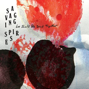 We Should Be Dead (Together) by Savaging Spires - album cover