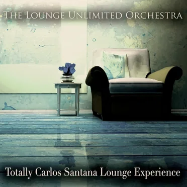Totally Carlos Santana Lounge Experience by The Lounge Unlimited Orchestra - album cover