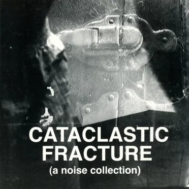 Cataclastic Fracture (A Noise Collection) by Various Artists - album cover