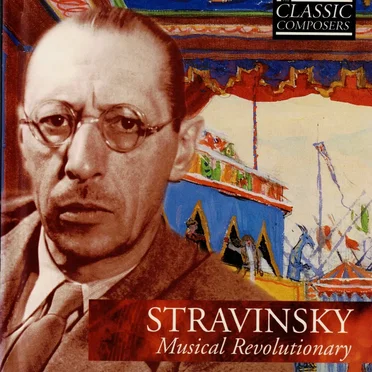Stravinsky: Musical Revolutionary (The Classic Composers - Modern 4)