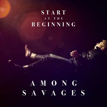 Start At The Beginning by Among Savages - album cover