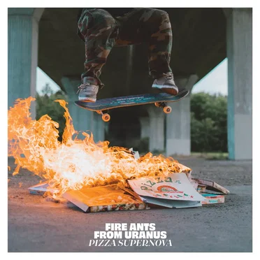 Pizza Supernova by Fire Ants From Uranus - album cover