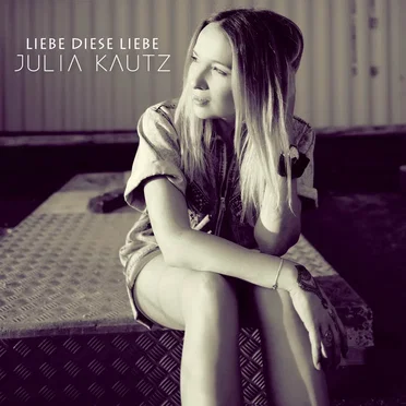 Liebe diese Liebe by Julia Kautz - album cover
