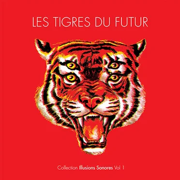 Collection Illusions Sonores Vol.1 by Les Tigres Du Futur - album cover