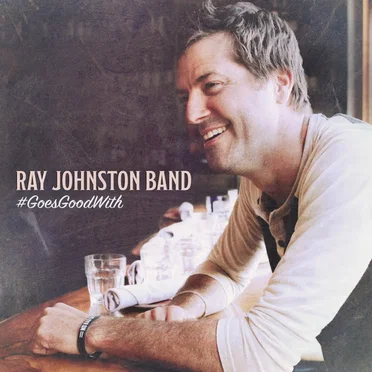 #GoesGoodWith by Ray Johnston Band - album cover