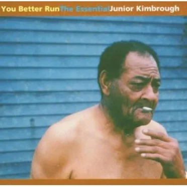 You Better Run: The Essential Junior Kimbrough by Junior Kimbrough - album cover