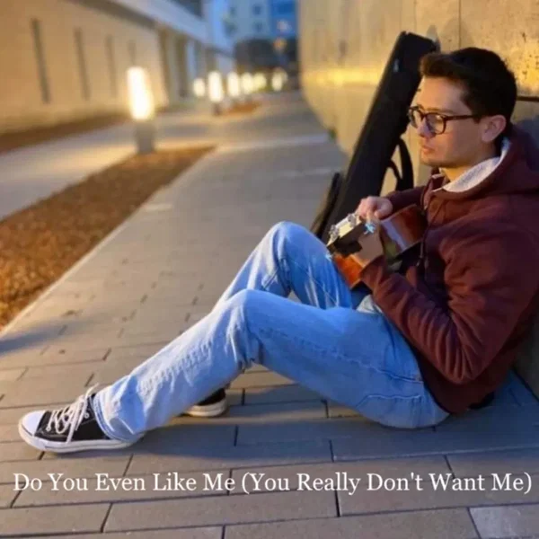 Do You Even Like Me (You Really Don't Want Me)