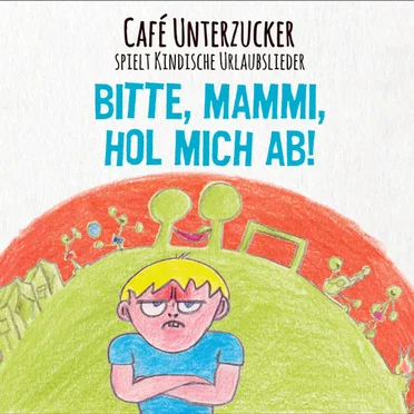 Bitte, Mammi, hol mich ab! by Café Unterzucker - album cover