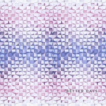 Better Days by Elements of Something Really Beautiful - album cover