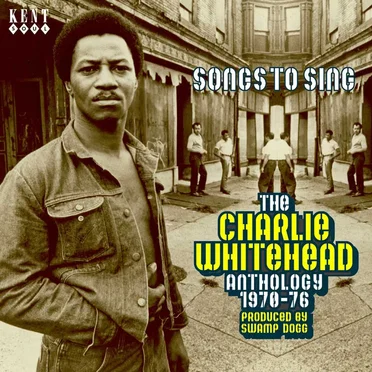 Songs to Sing: The Charlie Whitehead Anthology 1970-76