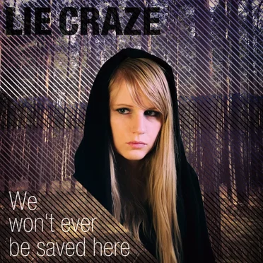 We Won’t Ever Be Saved Here by Lie Craze - album cover