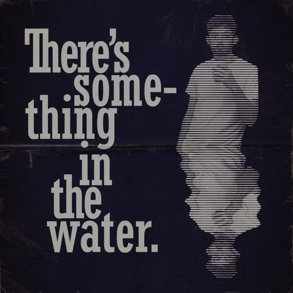 Something in the Water