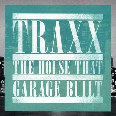 Traxx: The House That Garage Built: Deep House & Garage by Various Artists - album cover