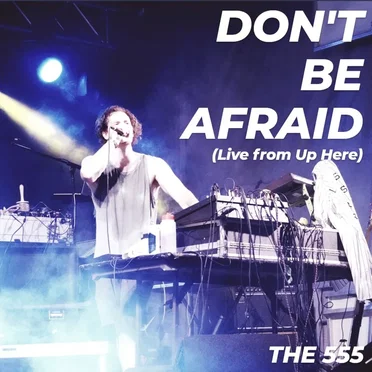Don't Be Afraid (Live From Up Here)