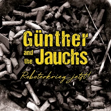 Roboterkrieg jetzt! by Günther and the Jauchs - album cover