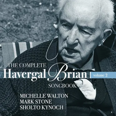 The Complete Havergal Brian Songbook, Vol. 2