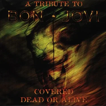 A Tribute To Bon Jovi: Covered Dead Or Alive by Various Artists - album cover