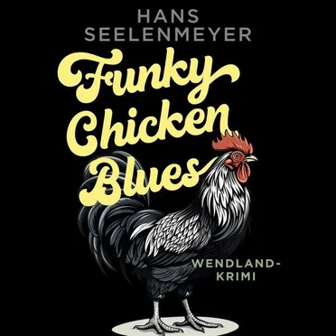 Funky Chicken Blues: Wendland-Krimi by Hans Seelenmeyer - album cover