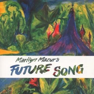 Marilyn Mazur's Future Song by Marilyn Mazur’s Future Song - album cover