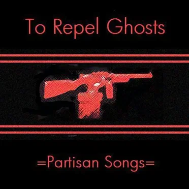 Partisan Songs by To Repel Ghosts - album cover