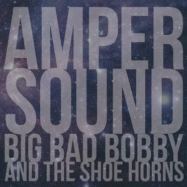 Ampersound by Big Bad Bobby and the Shoe Horns - album cover