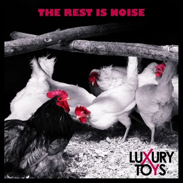 The Rest Is Noise by Luxury Toys - album cover