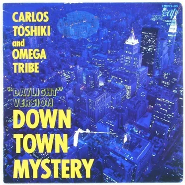DOWN TOWN MYSTERY (“DAYLIGHT” VERSION) / DOWN TOWN MYSTERY (“NIGHT TIME” VERSION)