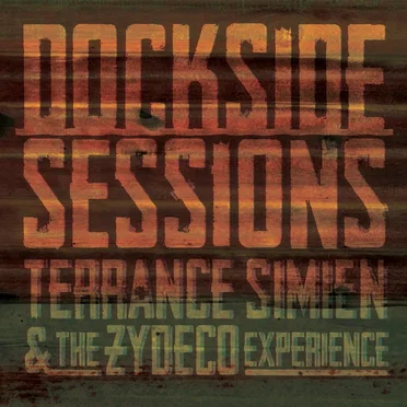 Dockside Sessions by Terrance Simien & The Zydeco Experience - album cover