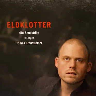 Eldklotter - ola sandström sjunger tomas tranströmer