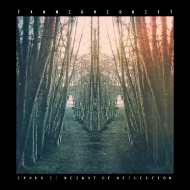 Cyrus I: Weight of Reflection by Tanner Merritt - album cover