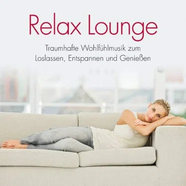 Relax Lounge - Traumhafte Wohlfühlmusik zum Loslassen, Entspannen und Genießen by Various Artists - album cover