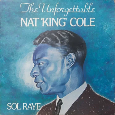 The Unforgettable Nat ‘King’ Cole by Sol Raye - album cover