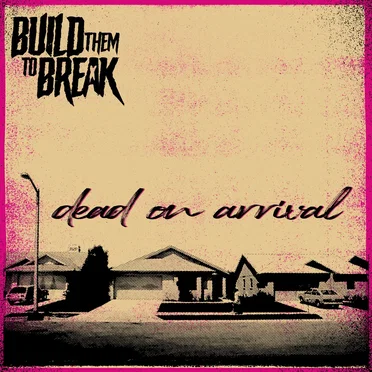 Dead on Arrival by Build Them to Break - album cover