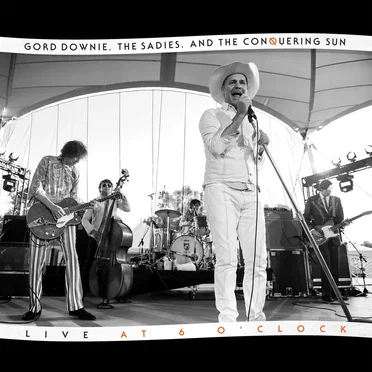 Live At 6 O'Clock by Gord Downie, The Sadies, and the Conquering Sun - album cover